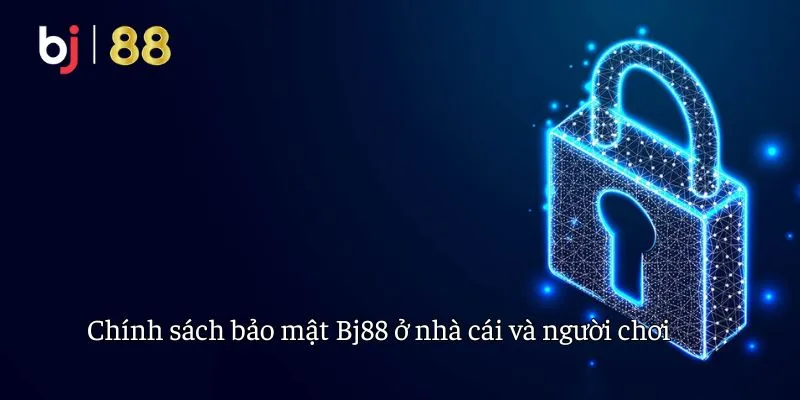 Ưu điểm của các chính sách bảo mật BJ88 là gì?