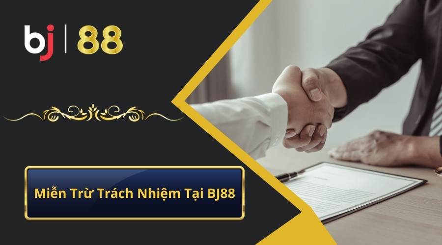 Tổng quan về chính sách miễn trừ trách nhiệm tại BJ88